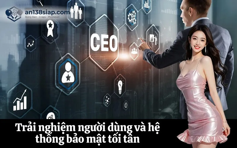 Trải nghiệm người dùng và hệ thống bảo mật tối tân